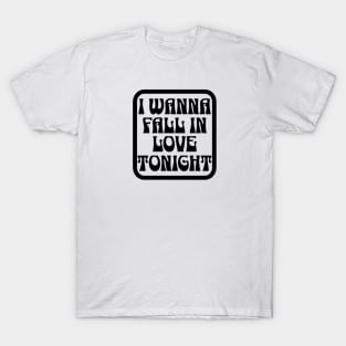 I wanna fall in love tonight T-Shirt